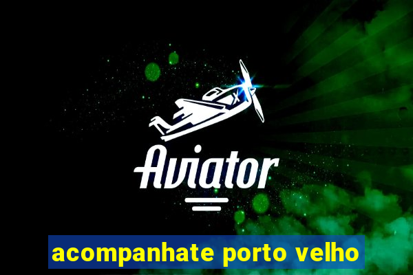 acompanhate porto velho